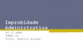Improbidade Administrativa 03.12.2009 IBMEC-RJ Profa. Beatriz Roland.