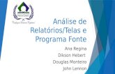 Análise de Relatórios/Telas e Programa Fonte Ana Regina Dikson Hebert Douglas Monteiro John Lennon.