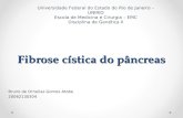 Fibrose cística do pâncreas Bruno de Ornellas Gomes Atobe 20062130304 Universidade Federal do Estado do Rio de Janeiro – UNIRIO Escola de Medicina e Cirurgia.