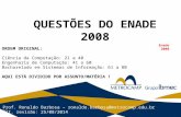 QUESTÕES DO ENADE 2008 Prof. Ronaldo Barbosa – ronaldo.barbosa@metrocamp.edu.br Últ. revisão: 25/08/2014 ORDEM ORIGINAL: Ciência da Computação: 21 a 40.