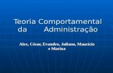 Teoria Comportamental da Administração Alex, César, Evandro, Juliano, Maurício e Marina.