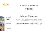 Vendas e Serviços 7/8/2003 Miguel Monteiro  miguelmonteiro@chip7.pt.