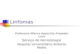 Linfomas Professora Mônica Kopschitz Praxedes Lusis Serviço de Hematologia Hospital Universitário Antonio Pedro.