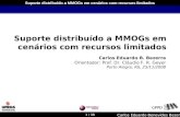 1 / 38 Suporte distribuído a MMOGs em cenários com recursos limitados Carlos Eduardo Benevides Bezerra Suporte distribuído a MMOGs em cenários com recursos.