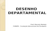 DESENHO DEPARTAMENTAL Prof. Marcelo Martelo FUNEPE – Fundação Educacional de Penápolis.