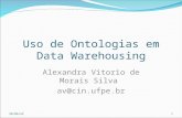Uso de Ontologias em Data Warehousing Alexandra Vitorio de Morais Silva av@cin.ufpe.br 1/8/20151.