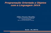 Programação Orientada a Objetos com a Linguagem JAVA Fábio Pereira Botelho M.Sc. Ciência da Computação UFPE/2004 botelho@cnps.embrapa.br fabio/fape.