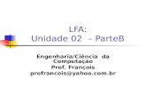 LFA: Unidade 02 – ParteB Engenharia/Ciência da Computação Prof. François profrancois@yahoo.com.br.
