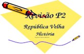 Revisão P2 República Velha História Professor Bruno Barreira.