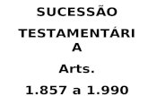 SUCESSÃO TESTAMENTÁRIA Arts. 1.857 a 1.990. Sucessor instituído: Vontade do testador.