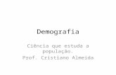 Demografia Ciência que estuda a população. Prof. Cristiano Almeida.