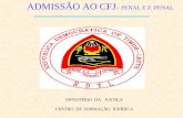 ADMISSÃO AO CFJ - PENAL E P. PENAL MINISTÉRIO DA JUSTIÇA CENTRO DE FORMAÇÃO JURÍDICA.
