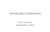Introdução à Eletrônica Prof. Deivson Jaboticabal - 2013.