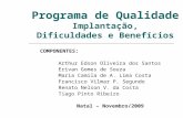 Programa de Qualidade Implantação, Dificuldades e Benefícios COMPONENTES: Arthur Edson Oliveira dos Santos Erivan Gomes de Souza Maria Camila de A. Lima.