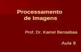 Prof. Dr. Kamel Bensebaa Processamento de Imagens Aula 9.