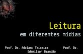 Prof. Dr. Adriano Teixeira Prof. Dr. Edemilson Brandão teixeira@upf.br brandao@upf.br Leitura em diferentes mídias.