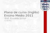 Plano de curso (Inglês) Ensino Médio 2011 Prof. Euvaldo Júnior C.I.E.P.C.