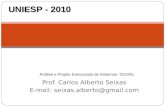 Prof. Carlos Alberto Seixas E-mail: seixas.alberto@gmail.com Sistemas de Informação Análise e Projeto Estruturado de Sistemas- 2010/01 UNIESP - 2010.