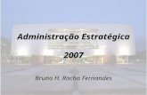 Administração Estratégica 2007 Bruno H. Rocha Fernandes.