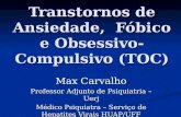 Transtornos de Ansiedade, Fóbico e Obsessivo-Compulsivo (TOC) Max Carvalho Professor Adjunto de Psiquiatria – Uerj Médico Psiquiatra – Serviço de Hepatites.