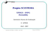 Seminário SCISTEMA - II-UFRGS – abril 2007 Projeto SCISTEMA 1 Projeto SCISTEMA UFRGS – INPG (Grenoble) Seminário Alunos de Graduação II - UFRGS Abril -