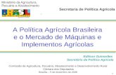 1 A Política Agrícola Brasileira e o Mercado de Máquinas e Implementos Agrícolas Comissão de Agricultura, Pecuária, Abastecimento e Desenvolvimento Rural.