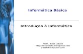 Informática Básica Introdução à Informática Profª.: Rose Lobato  (roselobato @gmail.com )