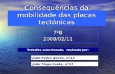 Consequências da mobilidade das placas tectónicas 7ºB2008/02/11 Nome 1: João Pedro Neves, nº12 Nome 2: João Tiago Costa, nº13 Trabalho seleccionado, realizado.
