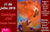 Ciclo B 26 de Julho 2015 26 de Julho 2015 Domingo XVII Tempo Comum Música: “Glória a Deus” liturgia sefardita Imagen de Elias, subindo ao céu num carro.