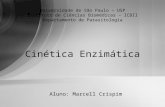 Aluno: Marcell Crispim Cinética Enzimática Universidade de São Paulo – USP Instituto de Ciências Biomédicas – ICBII Departamento de Parasitologia.