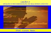 LIÇÃO 3 ORAÇÃO E RECOMENDAÇÃO ÁS MULHERES CRISTÃS Prof. Lucas Neto.