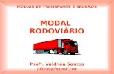 1 MODAL RODOVIÁRIO Prof a. Valdnéa Santos valdnea@hotmail.com MODAIS DE TRANSPORTE E SEGUROS.