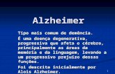1 Alzheimer Tipo mais comum de demência. É uma doença degenerativa, progressiva que afeta o cérebro, principalmente as áreas da memória e da linguagem,