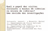 Qual o papel das visitas escolares a museus de ciências no ensino de ciências? Uma revisão das investigações Guisasola, Jenaro1; y Morentin, Maite2 1:
