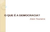 O QUE É A DEMOCRACIA? Alain Touraine. Sobre o Autor:  Sociólogo Francês.  Nasceu em Hermanville, 1925.  Estudou História e Filosofia.  Criador do.