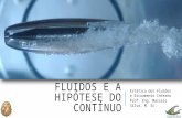 FLUIDOS E A HIPÓTESE DO CONTÍNUO Estática dos Fluidos e Escoamento Interno Prof. Eng. Marcelo Silva, M. Sc.