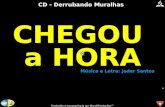 MarskiProduções® CD - Derrubando Muralhas CHEGOU a HORA CHEGOU a HORA Música e Letra: Jader Santos Produzido a transparência por MarskiProduções™