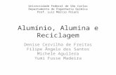 Alumínio, Alumina e Reciclagem Denise Cervilha de Freitas Filipe Ângelo dos Santos Michele Aguilera Yumi Fusse Madeira Universidade Federal de São Carlos.