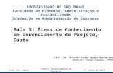Aula 5: Áreas de Conhecimento em Gerenciamento de Projeto, Custo UNIVERSIDADE DE SÃO PAULO Faculdade de Economia, Administração e Contabilidade Graduação.