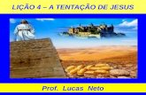 LIÇÃO 4 – A TENTAÇÃO DE JESUS Prof. Lucas Neto. INTRODUÇÃO.