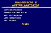 ANALGÉSICOS E ANTINFLAMATÓRIOS CORTICOESTERÓIDES ANALGÉSICOS NARCÓTICOS ANTI-HISTAMÍNICOS ANTI-REUMATÓIDES ANTI-GOTOSOS AINES.