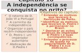 Capítulo 10 A independência se conquista no grito? O retorno de D. João VI a Portugal A caminho da independência Organizar o país recém- independente D.