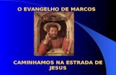 O EVANGELHO DE MARCOS CAMINHAMOS NA ESTRADA DE JESUS.