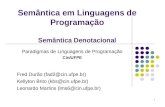 1 Semântica em Linguagens de Programação Semântica Denotacional Paradigmas de Linguagens de Programação Cin/UFPE Fred Durão (fad2@cin.ufpe.br) Kellyton.