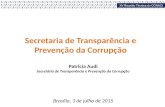 Secretaria de Transparência e Prevenção da Corrupção Patricia Audi Secretária de Transparência e Prevenção da Corrupção Brasília, 3 de julho de 2015.