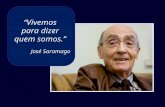 “Vivemos para dizer quem somos.” José Saramago “Deixa-te guiar pela criança que foste.” José Saramago.