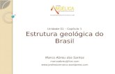 Unidade 01 – Capítulo 1 Estrutura geológica do Brasil Marco Abreu dos Santos marcoabreu@live.com .