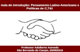 Aula de Introdução: Pensamento Latino-Americano e Políticas de C,T&I Professor Adalberto Azevedo São Bernardo do Campo, 29/05/2015.