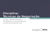 Disciplina: Técnicas de Negociação Curso: Administração Professora: Luciana Bueno luciana.bueno@globo.com.