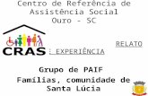 Centro de Referência de Assistência Social Ouro - SC RELATO DE EXPERIÊNCIA Grupo de PAIF Famílias, comunidade de Santa Lúcia.